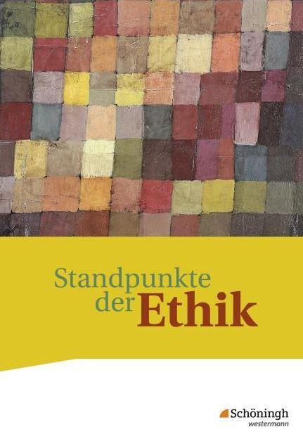 Standpunkte der Ethik / Standpunkte der Ethik - Lehr- und Arbeitsbuch für die gymnasiale Oberstufe -