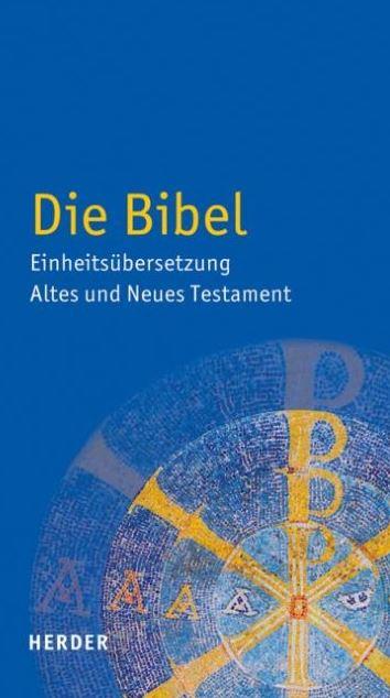 Die Bibel - Einheitsübersetzung der Heiligen Schrift. Altes und Neues Testament