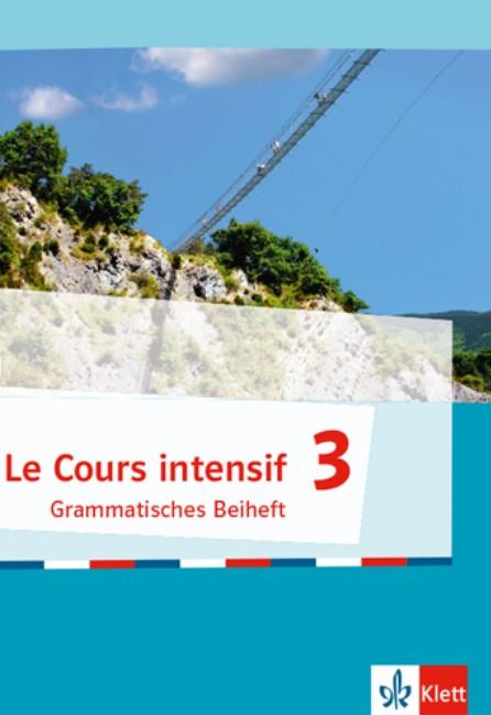 Le Cours intensif 3 Grammatisches Beiheft - Allgemeine Ausgabe 3. Fremdsprache