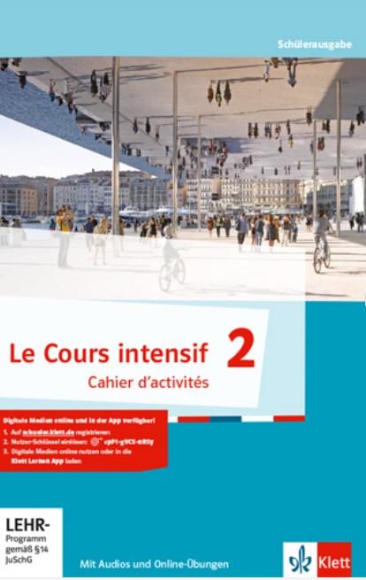 Le Cours intensif 2 Cahier d&#x2018;activités mit Audios und Online-Übungen - Allgemeine Ausgabe 3. Fremdsprache