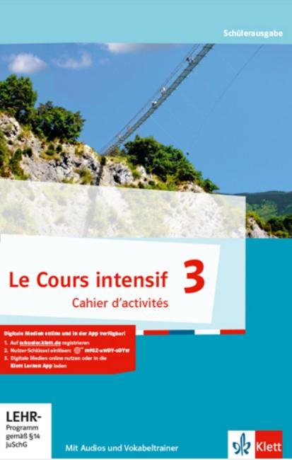 Le Cours intensif 3 Cahier d&#x2018;activités mit Audios und Vokabeltrainer - Allgemeine Ausgabe 3. Fremdsprache