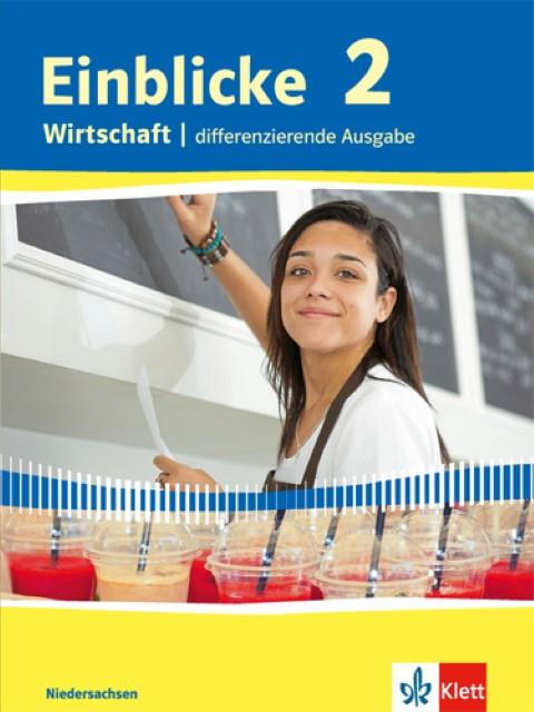 Einblicke Wirtschaft 2. Differenzierende Ausgabe Niedersachsen Kl. 9-10