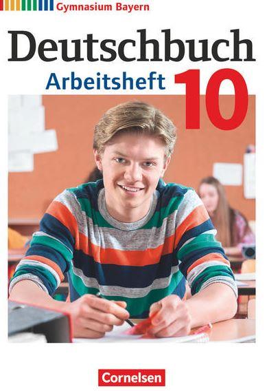 Deutschbuch 10, Arbeitsheft mit Lösungen, Gymnasium - Bayern - 10. Jahrgangsstufe
