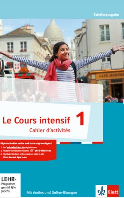 Le Cours intensif 1 - Cahier d&#x2018;activités mit Audios und Online-Übungen 1. Lernjahr, Le Cours intensif. Französisch als 3. Fremdsprache